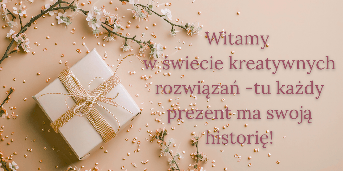 Upominki na każdą okazję - kreatywnie i z pasją